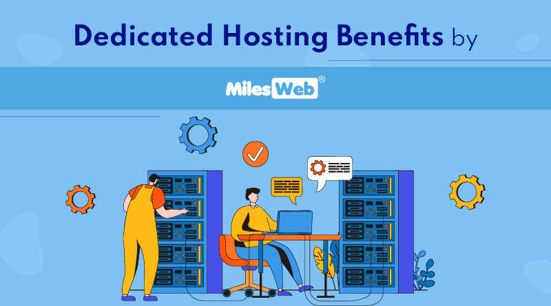 Dedicated Hosting Benefits by MilesWeb