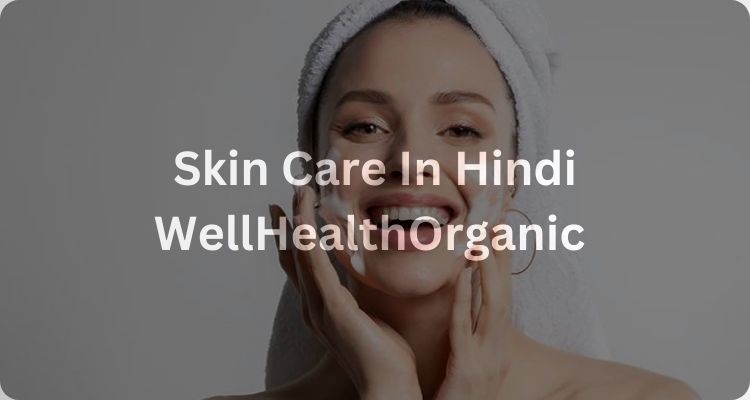 Skin Care In Hindi WellHealthOrganic