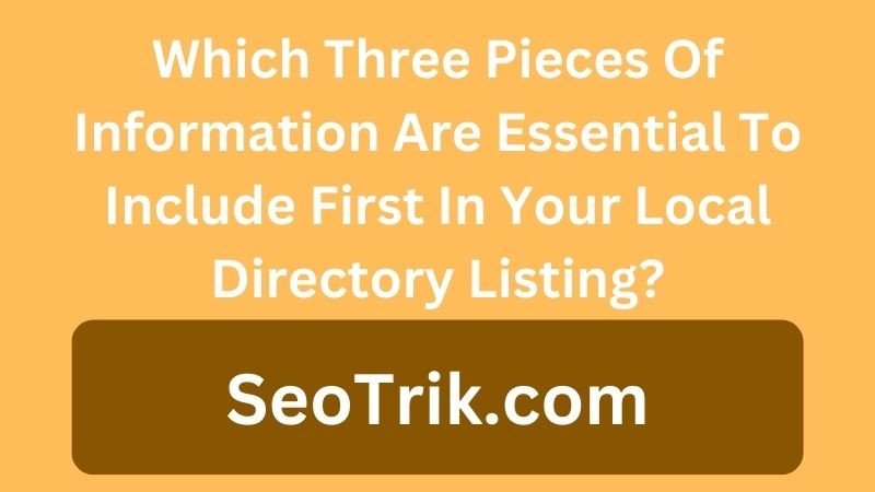 Which Three Pieces Of Information Are Essential To Include First In Your Local Directory Listing?